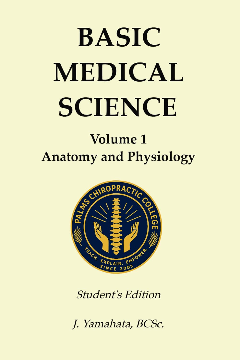 BASIC MEDICAL SCIENCE VOLUME ONE: Anatomy and Physiology: An Integrated Foundational Medical Science Text for Chiropractic Students