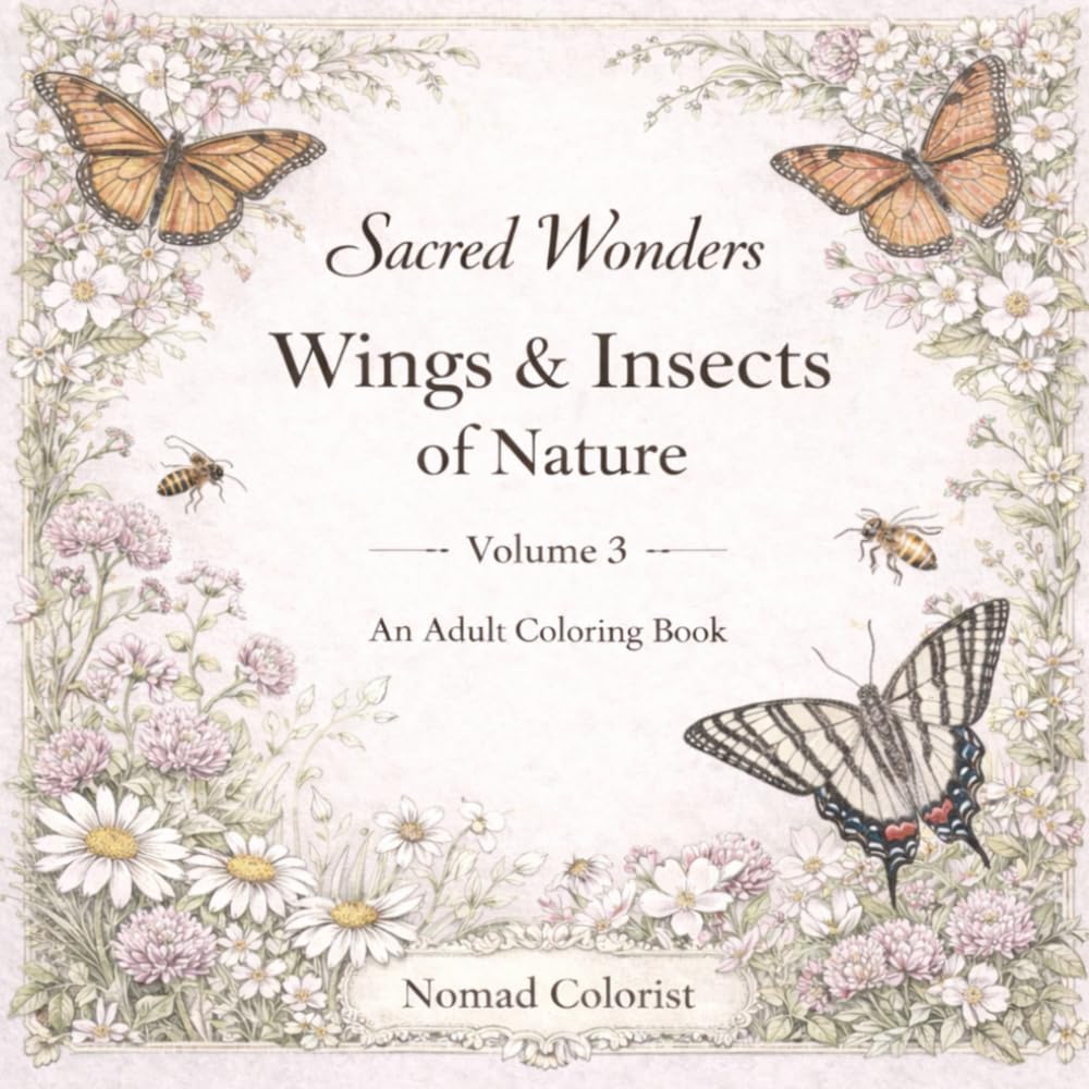 Sacred Wonders: Wings & Insects of Nature: Volume 3 — An Adult Coloring Book (Sacred Wonders Coloring Book Series)