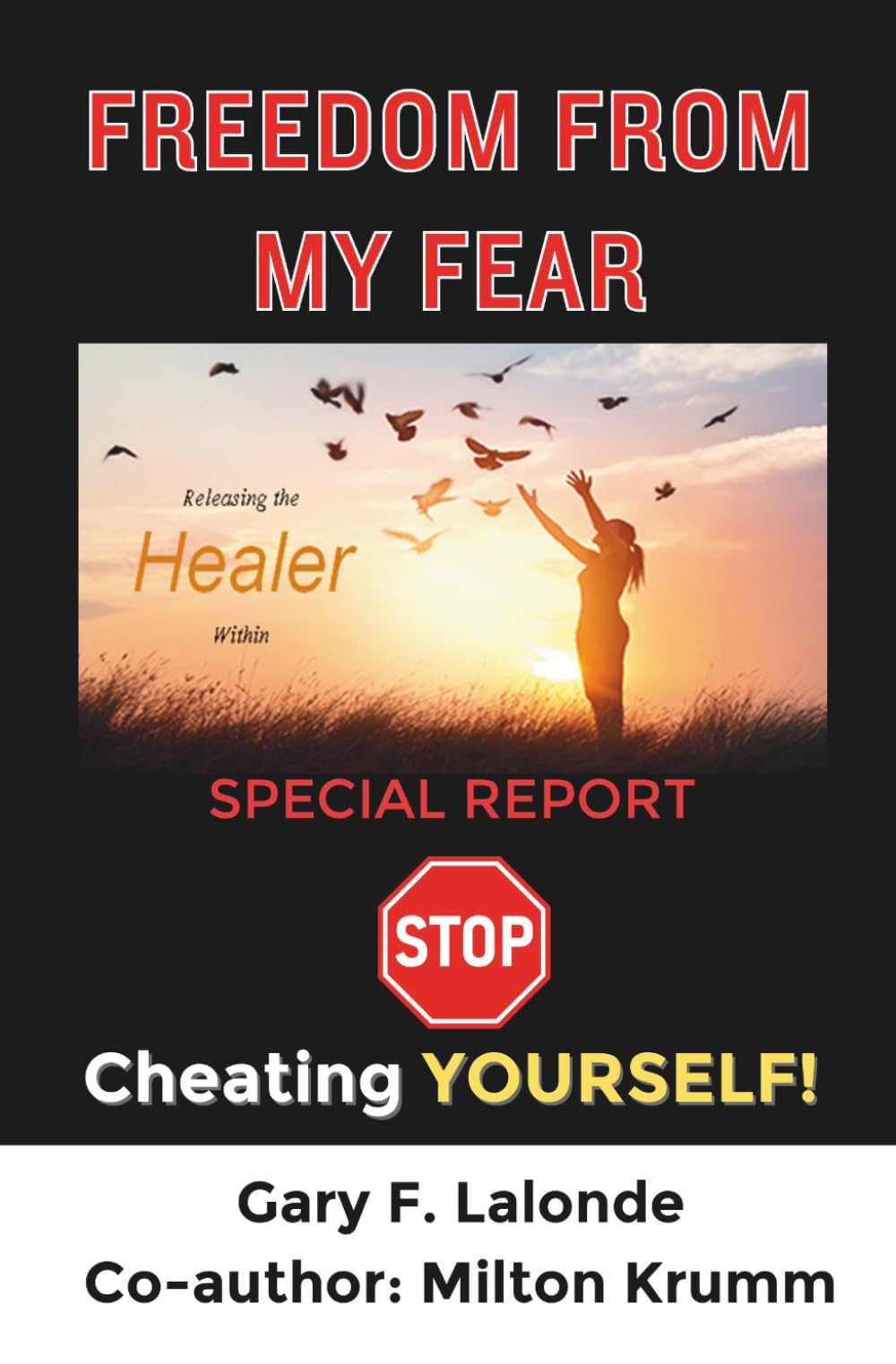 Freedom From My Fear: Stop Cheating Yourself! (Releasing the Healer Within)