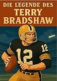  Football Legenden / Die Legende des Terry Bradshaw
