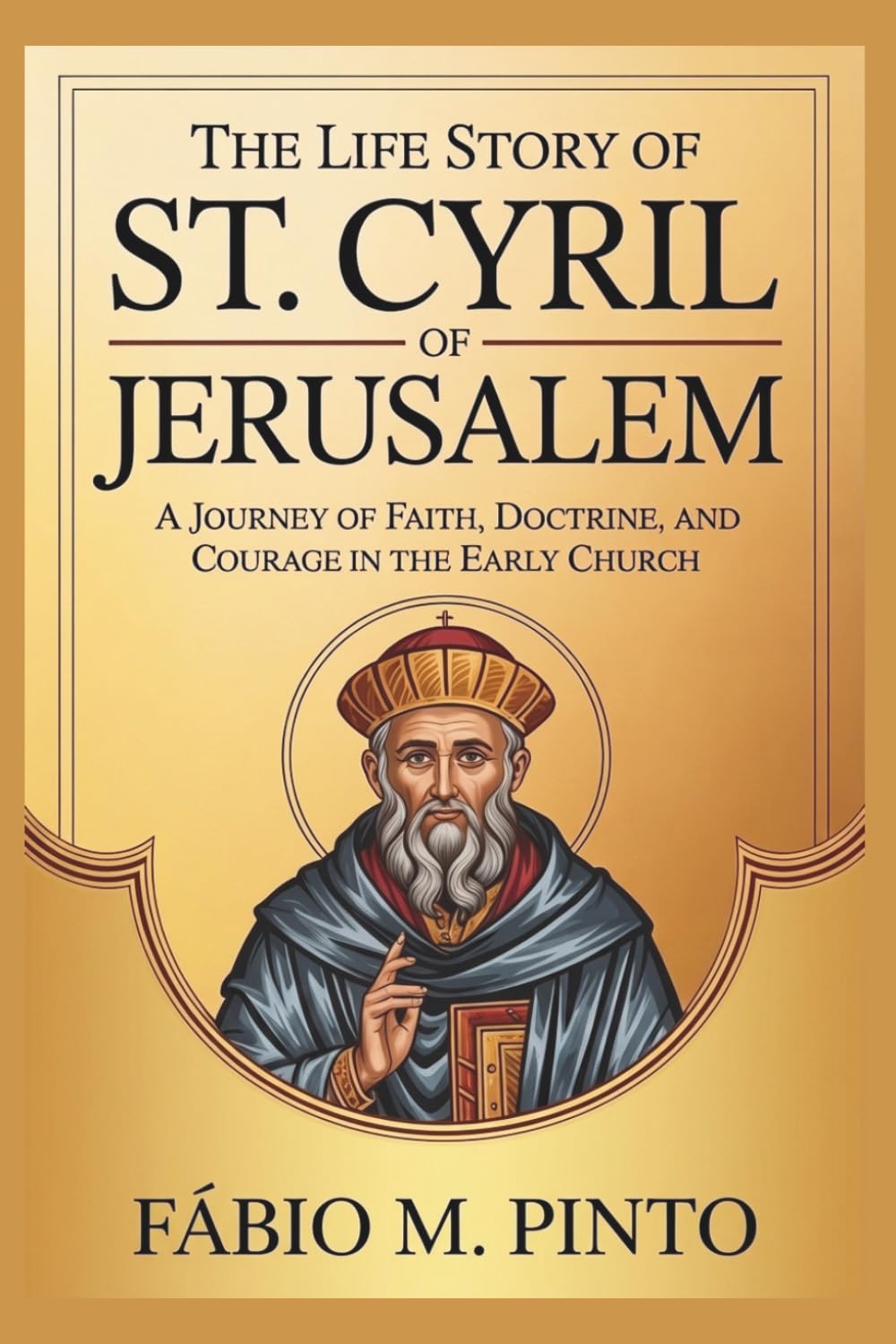 THE LIFE STORY OF ST. CYRIL OF JERUSALEM (Lives Of Saints)