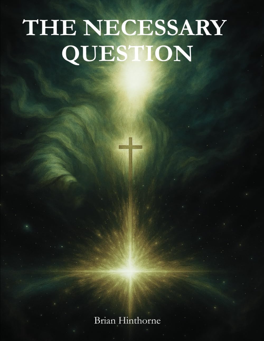The Necessary Question: Does God Exist?
