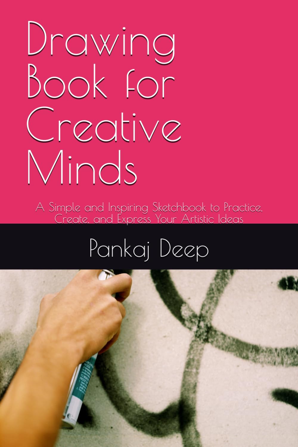 Drawing Book for Creative Minds: A Simple and Inspiring Sketchbook to Practice, Create, and Express Your Artistic Ideas