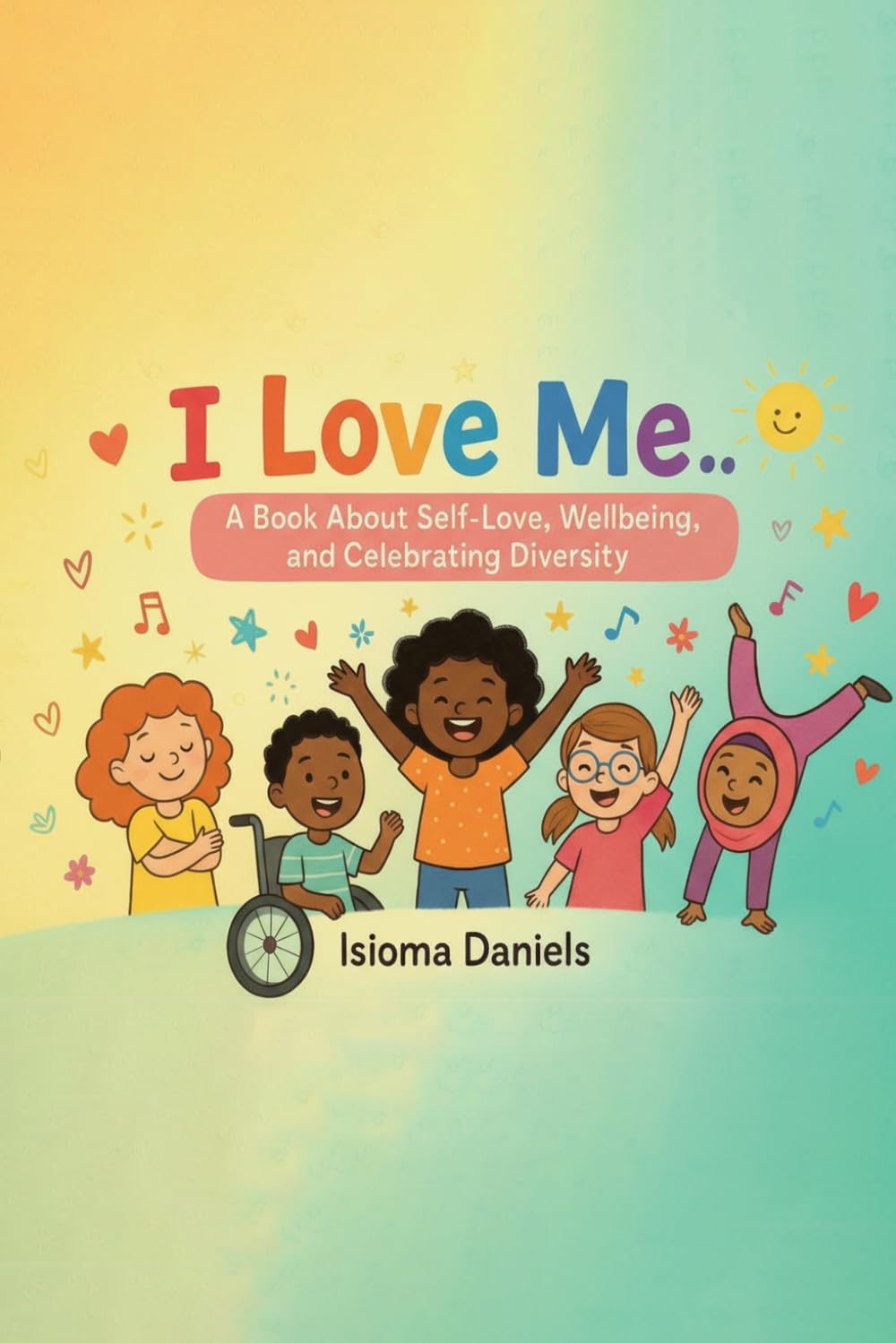 I Love Me: A Book About Self-Love, Wellbeing, and Celebrating Diversity