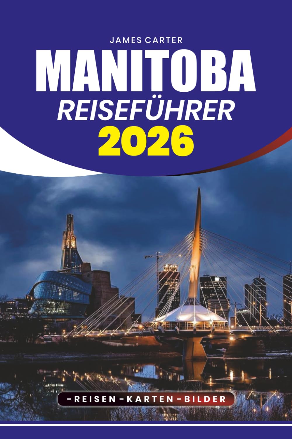 MANITOBA REISEFÜHRER 2026: Schritt-für-Schritt-Reisetipps, versteckte Schätze, Reiserouten, Sicherheitstipps und Sehenswürdigkeiten, die man unbedingt sehen muss