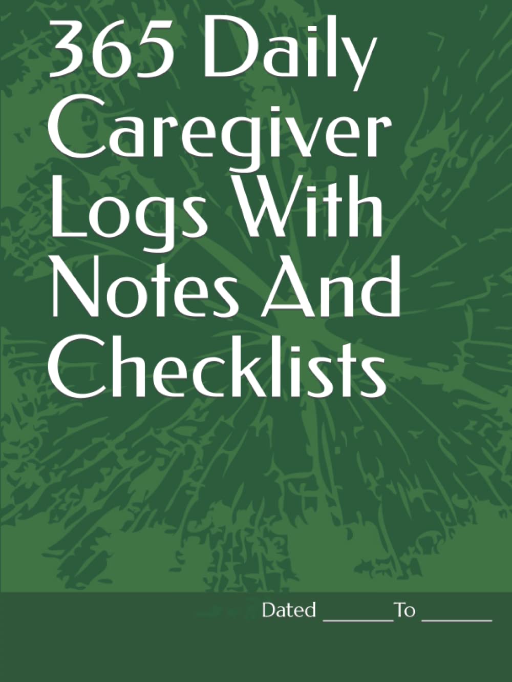 365 Daily Caregiver Logs With Notes And Checklists