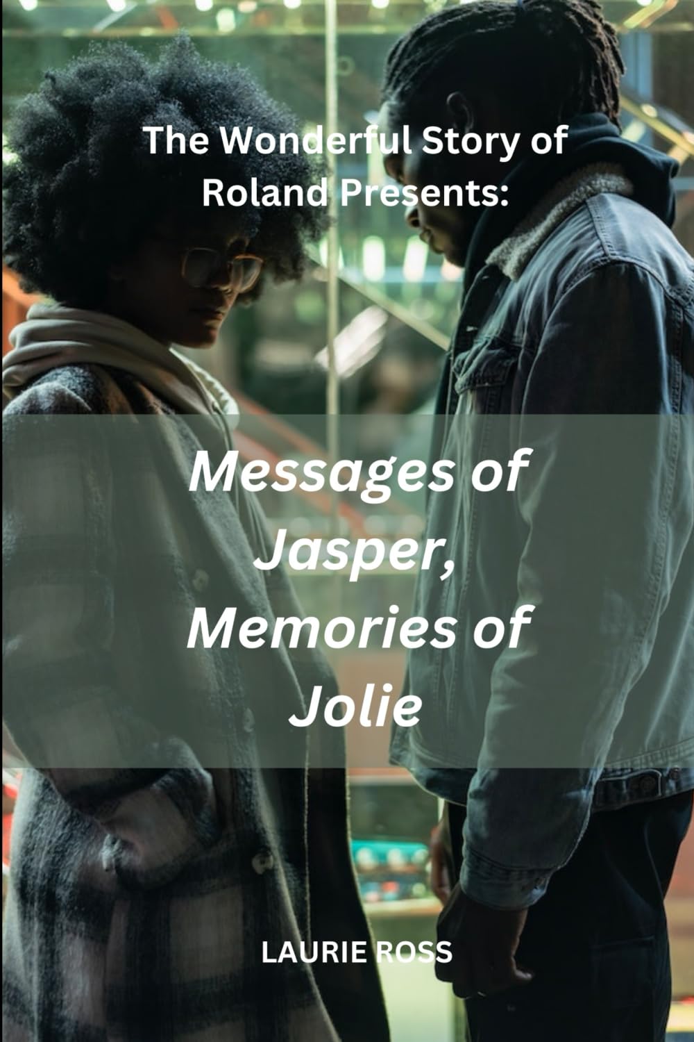 Messages of Jasper, Memories of Jolie: The Wonderful Story of Roland