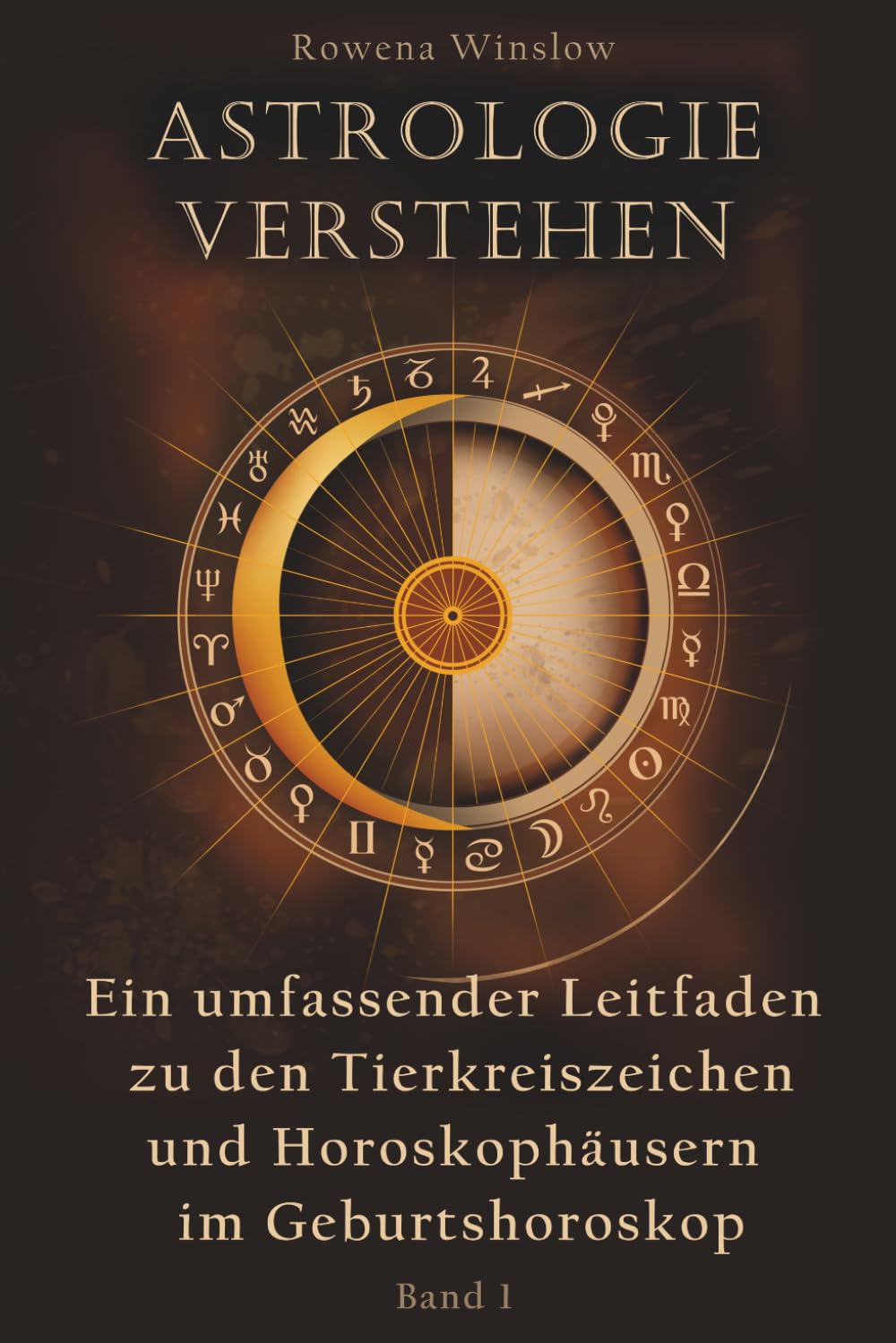 Astrologie verstehen: Ein umfassender Leitfaden zu den Tierkreiszeichen und Horoskophäusern im Geburtshoroskop (Professionelle Astrologie)