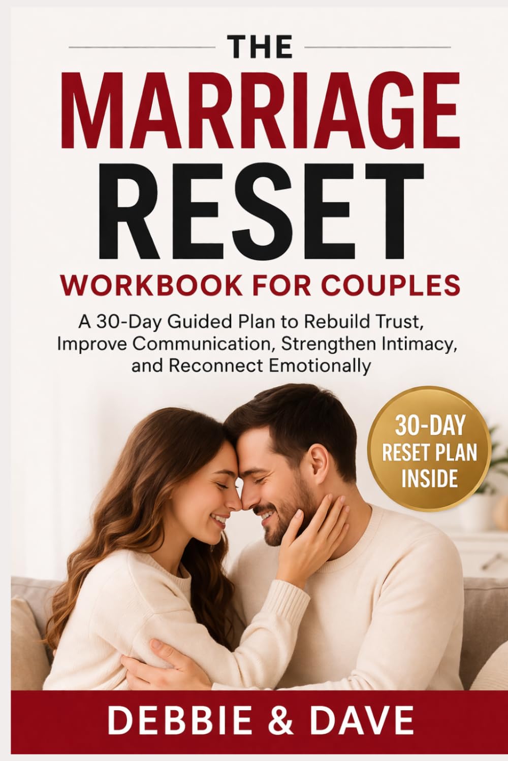 The Marriage Reset Workbook for Couples: A 30 Day Guided Plan to Rebuild Trust, Improve Communication, Strengthen Intimacy, and Reconnect Emotionally