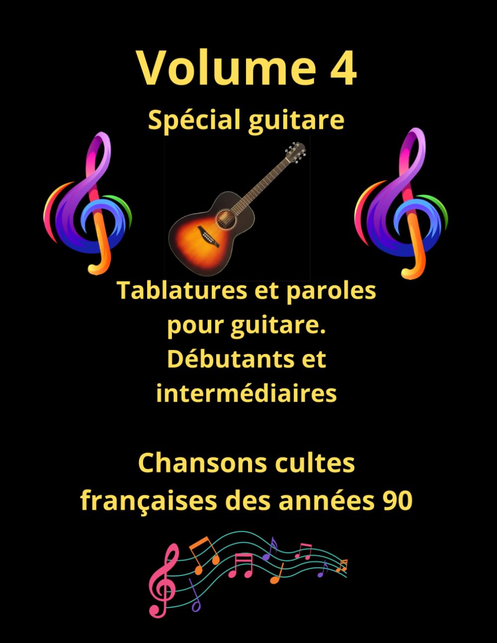 Volume 4 Tablatures et paroles pour guitare de chansons françaises des années 90: Pour débutants et intermédiaires (Recueil de tablatures et de
