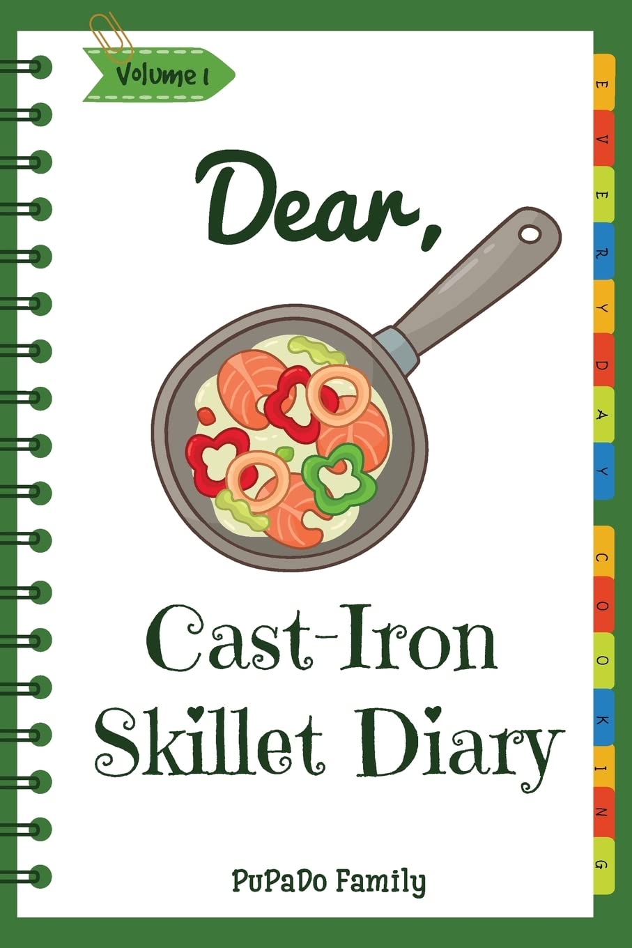 Dear, Cast-Iron Skillet Diary: Make An Awesome Month With 31 Best Cast Iron Skillet Recipes!