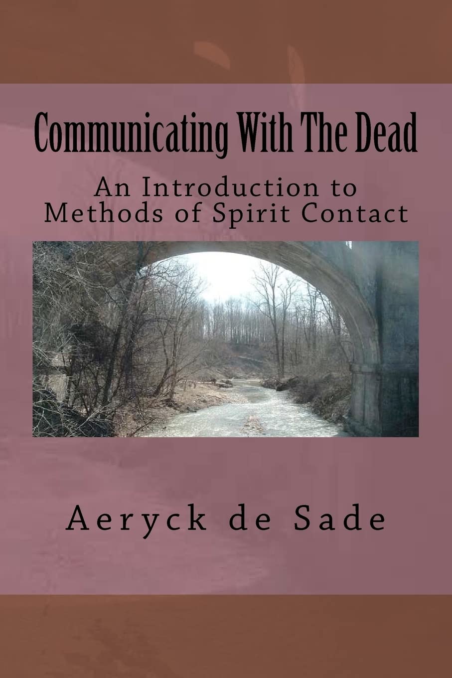 Communicating With The Dead: An Introduction To Methods Of Spirit Contact