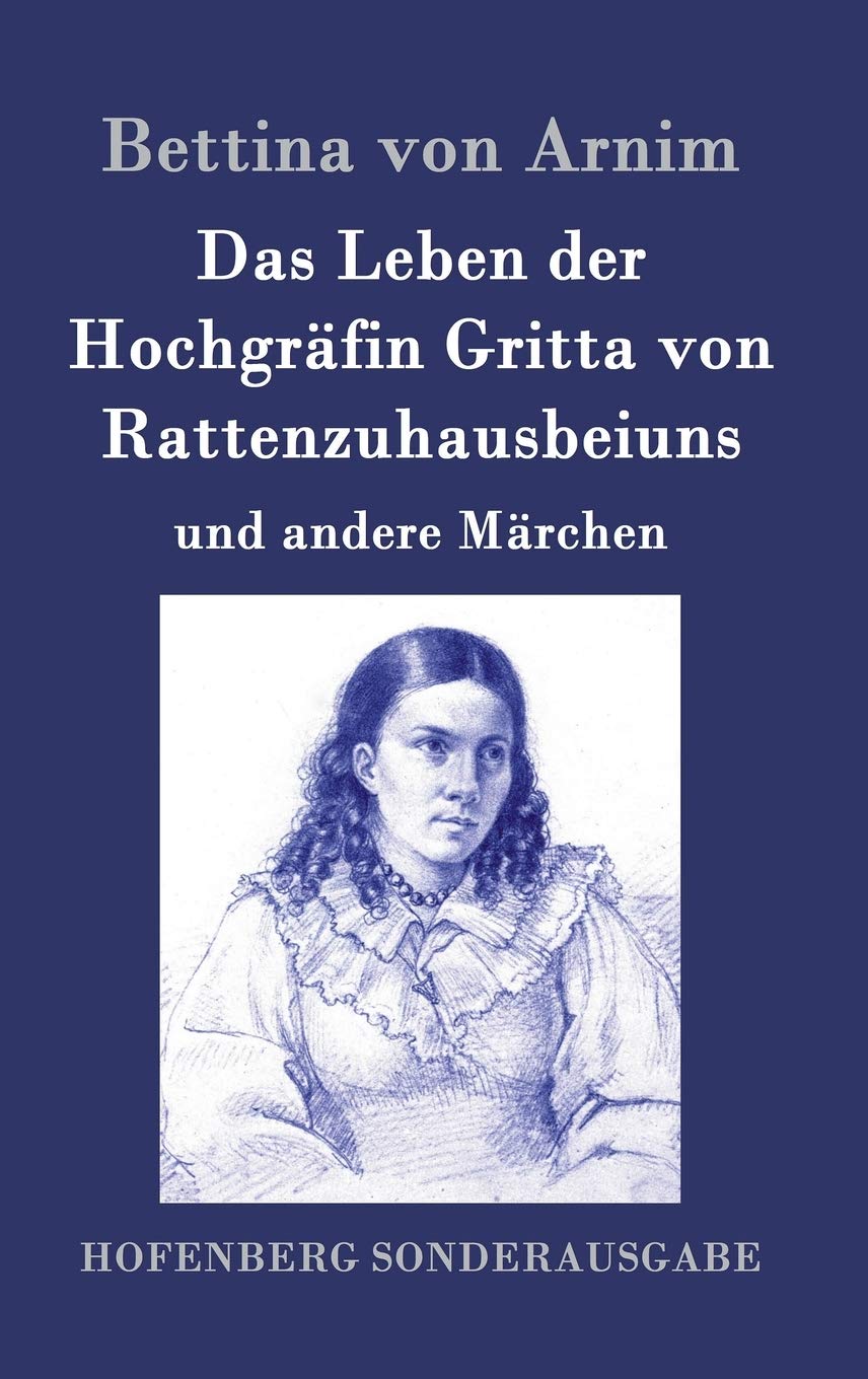 Das Leben der Hochgrafin Gritta von Rattenzuhausbeiuns: und andere Marchen (German Edition)