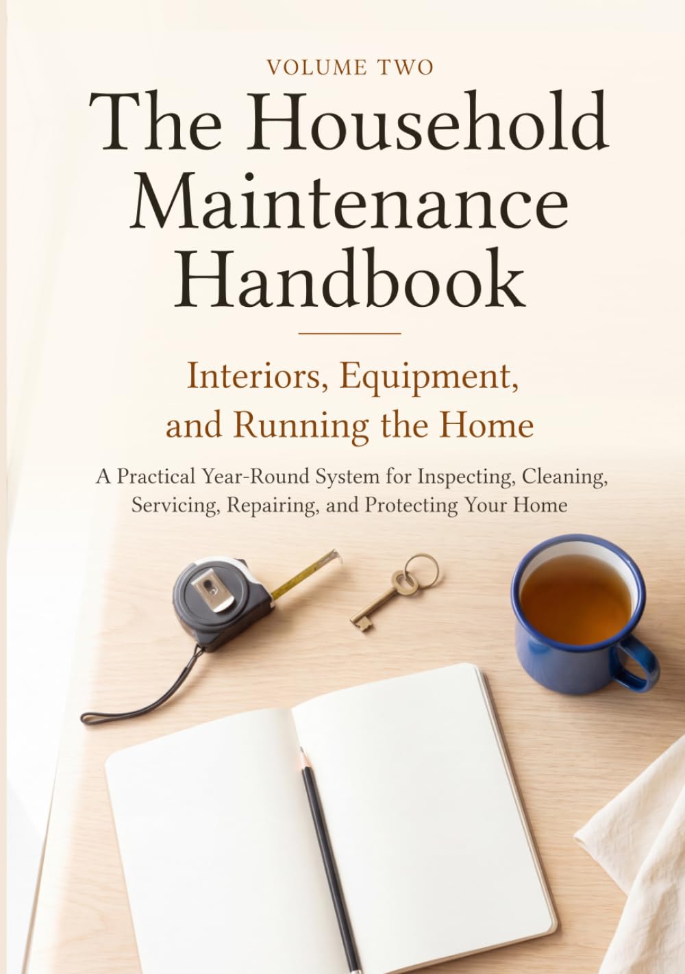 The Household Maintenance Handbook, Volume Two: Interiors, Equipment, and Running the Home