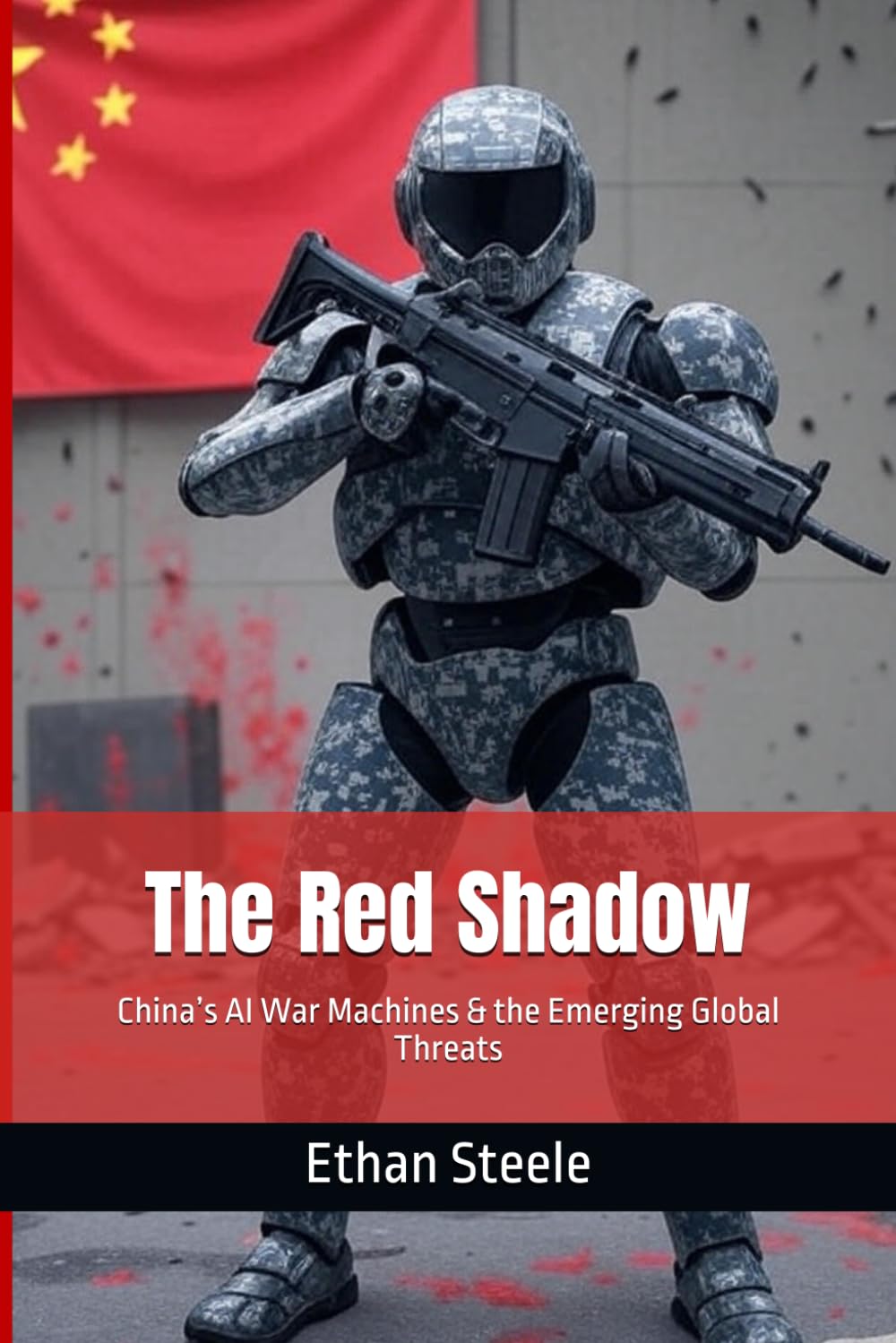 The Red Shadow: China’s AI War Machines and the Emerging Global Threats