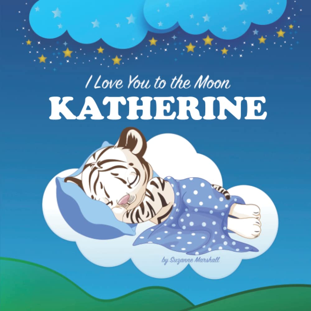 I Love You to the Moon, Katherine: Personalized Book with Your Child's Name & Bedtime Story for Kids, Baby Girl & Boy, Toddlers (1, 2, 3, 4, 5, 6, 7 ... Books with Bedtime Story and Love Poems)