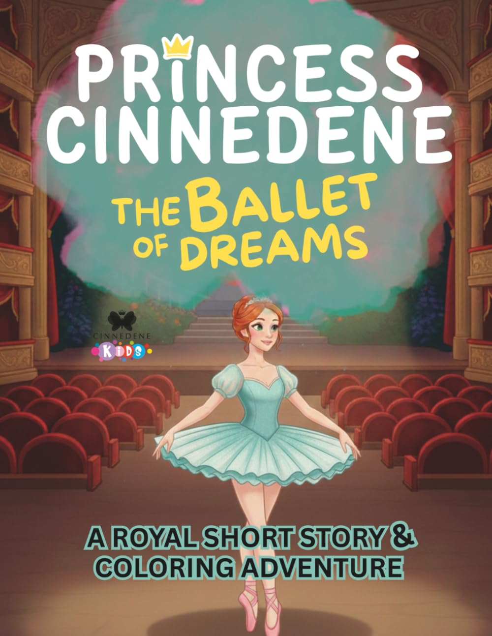 Princess Cinnedene: The Ballet of Dreams: A Short Illustrated Princess Story and Coloring Book for Girls | 8.5x11 inches, 45 Pages | Single-sided ... | Perfect for crayons and colored pencils