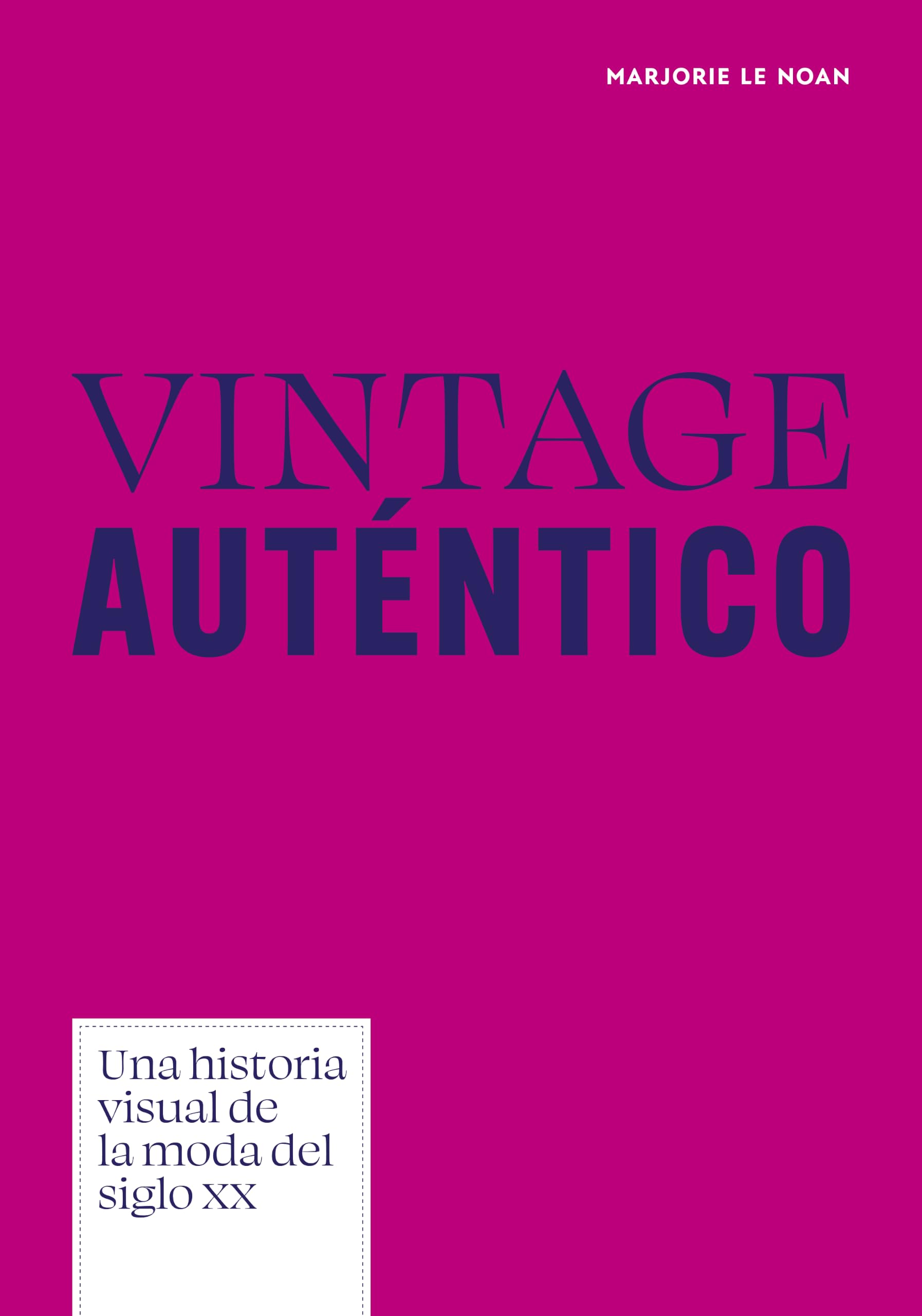 Vintage auténtico: Una historia visual de la moda del siglo XX