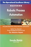 The Operational Excellence Library; Mastering Robotic Process Automation