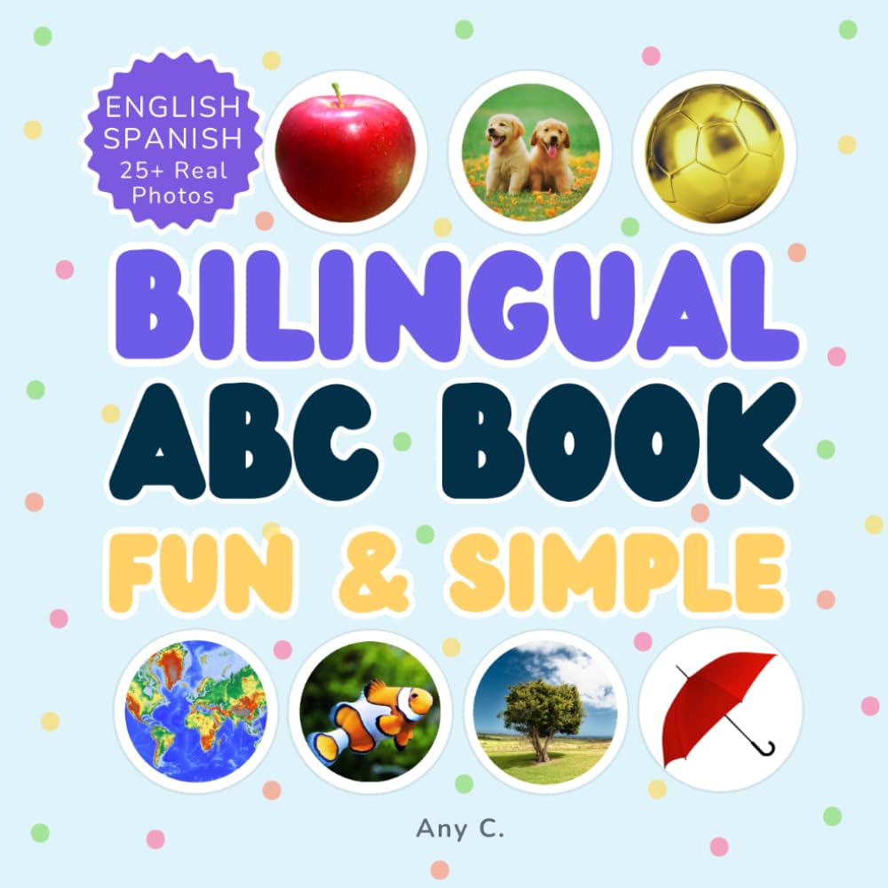Bilingual ABC Book Fun and Simple: Learn Your Favorite Real-Life Animals and Objects in English and Spanish!