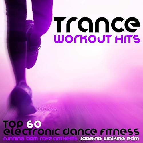 Trance Workout Hits Top 60 Electronic Dance Fitness