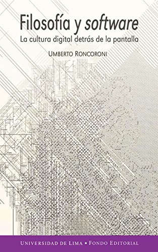 Filosofía y software: La cultura digital detrás de la pantalla (Spanish Edition)