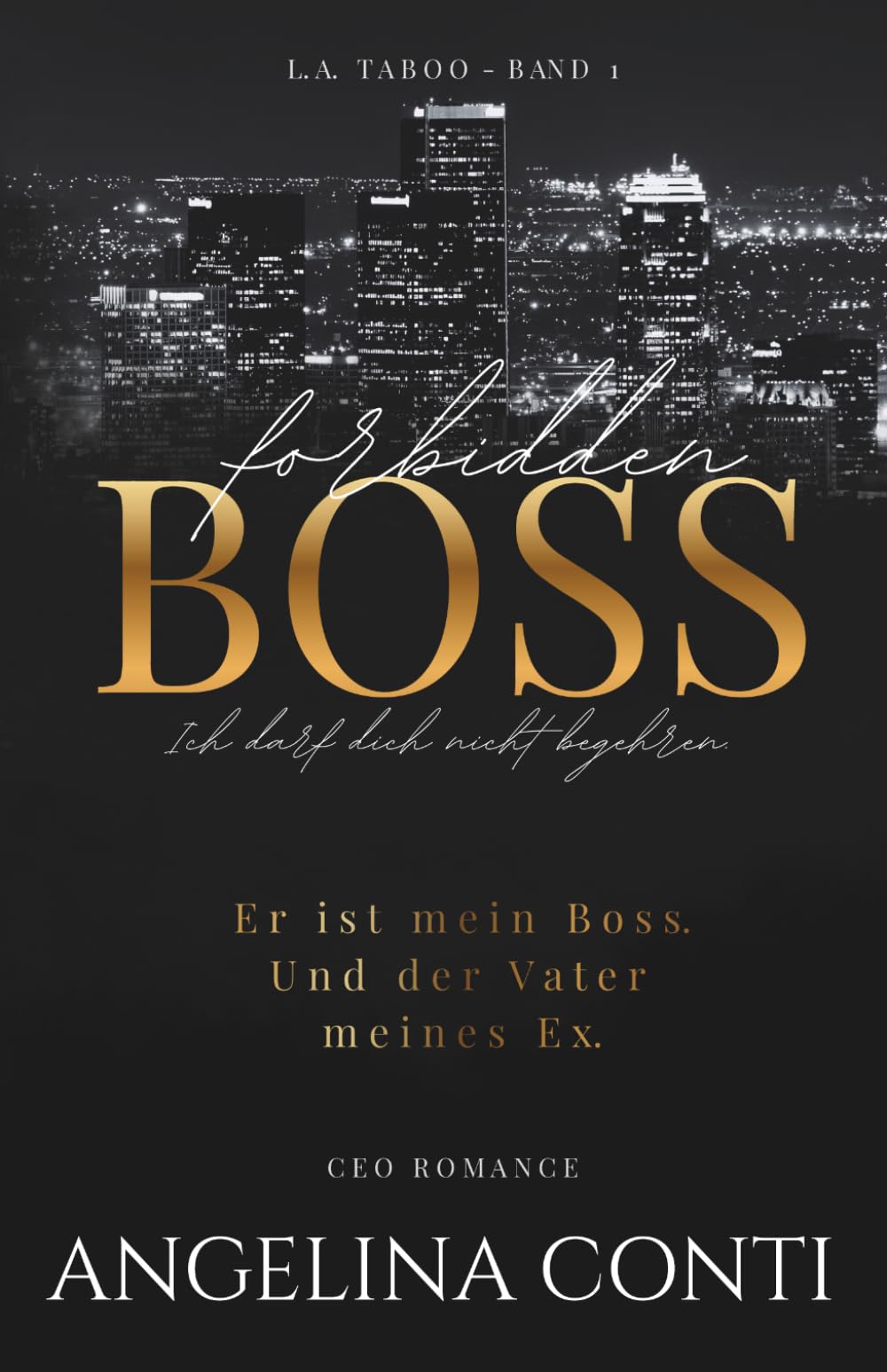 FORBIDDEN BOSS: Ich darf dich nicht begehren. (CEO Romance - Age Gap - Ex Boyfriend's Dad - Taboo - Office Affair) (L.A. Taboo)
