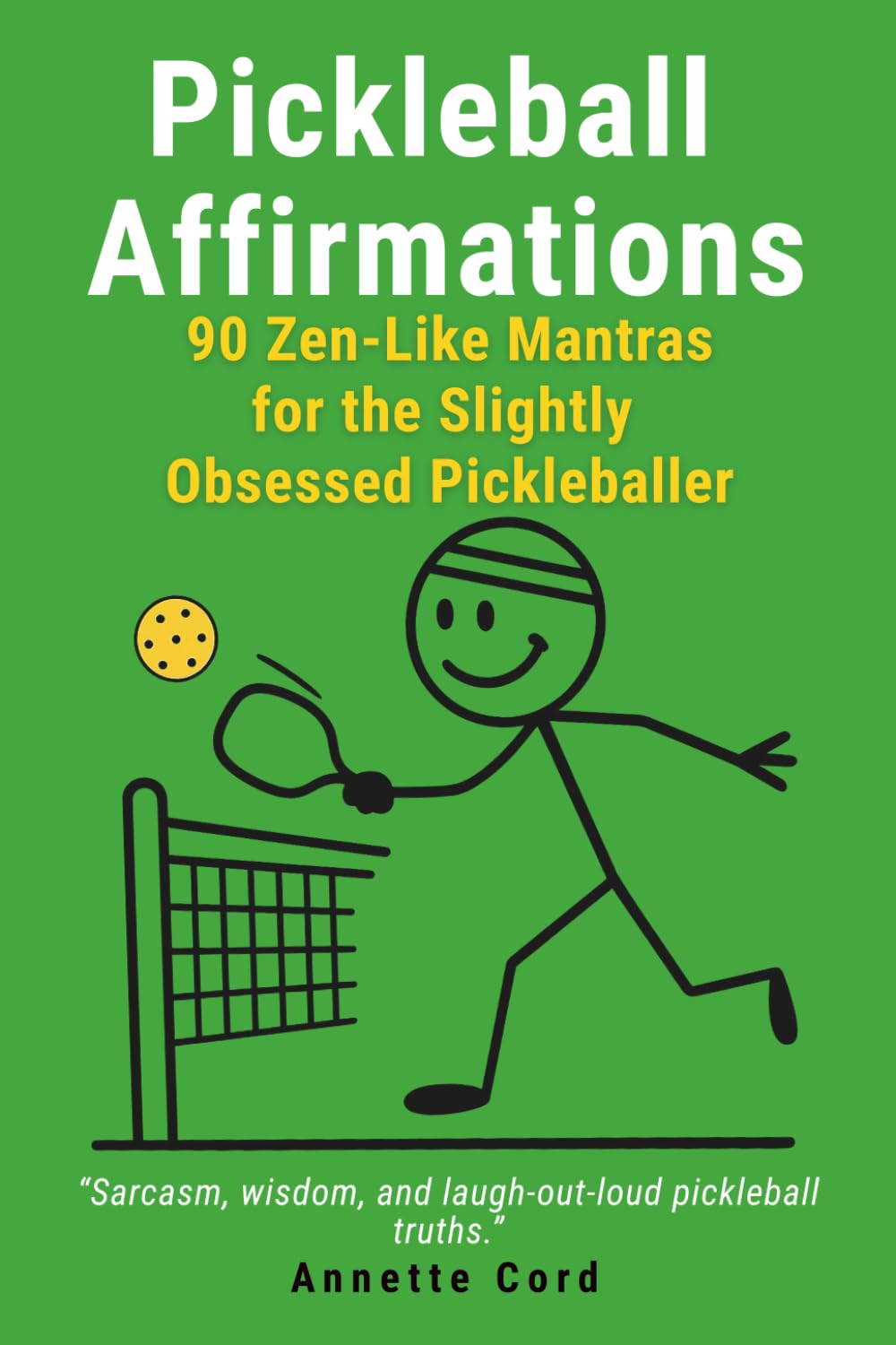 Pickleball Affirmations: 90 Zen-Like Mantras for the Slightly Obsessed Pickleballer