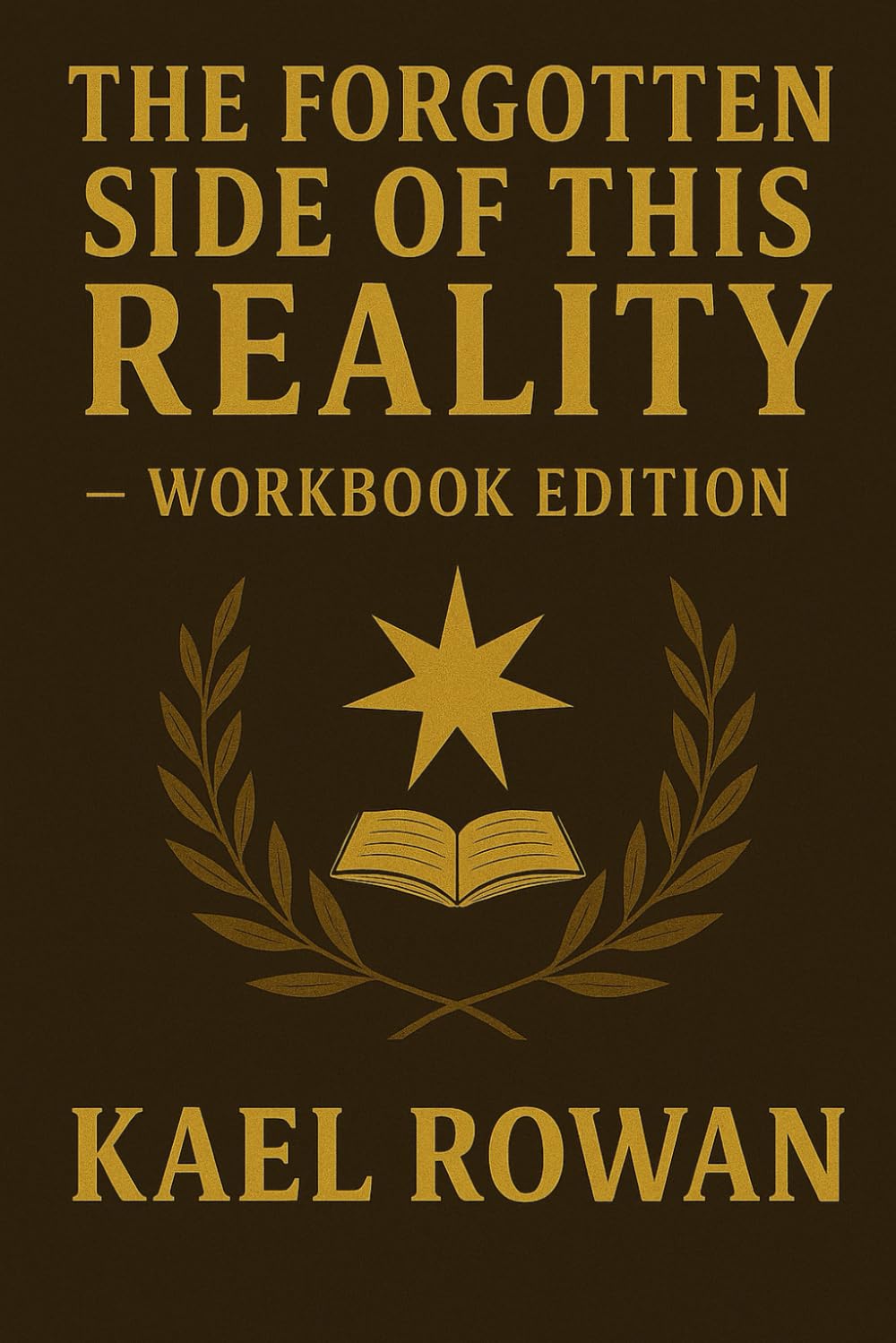 The Forgotten Side of This Reality — Workbook Edition: A 90-Day Guided Journey to Align with the Laws of Creation and Manifestation
