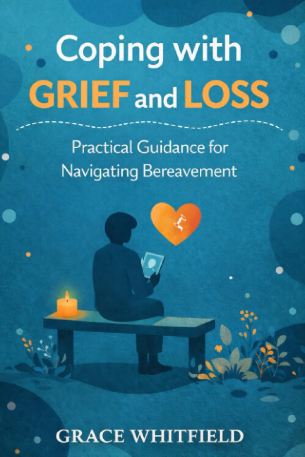 Coping With Grief And Loss: Practical Guidance for Navigating Bereavement