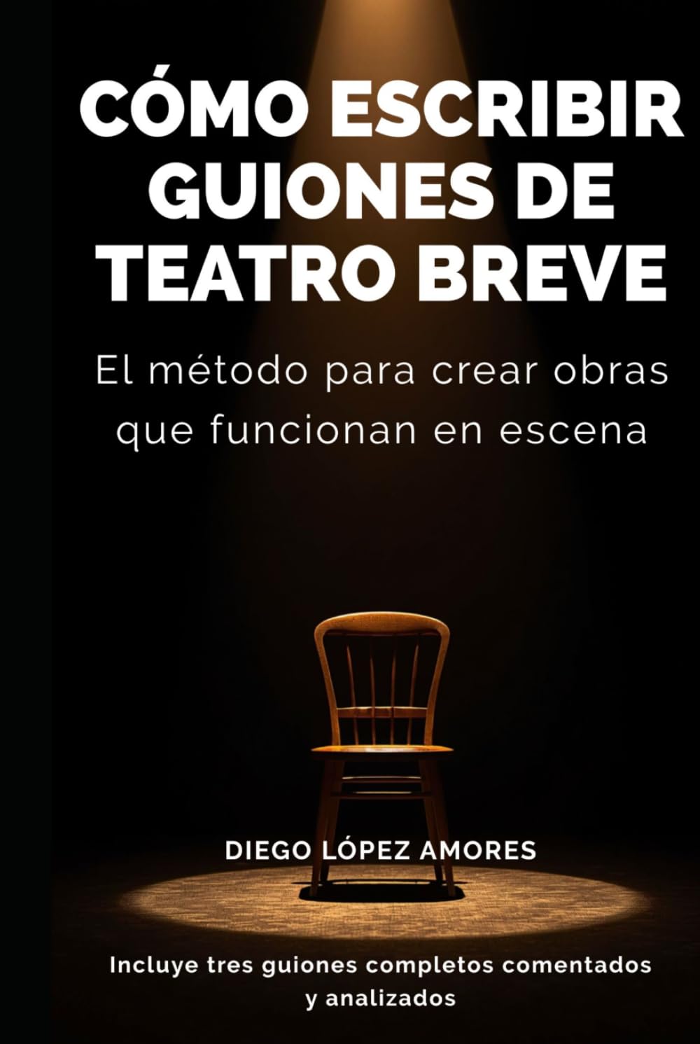 Cómo escribir guiones de teatro breve: El método para crear obras que funcionan en escena