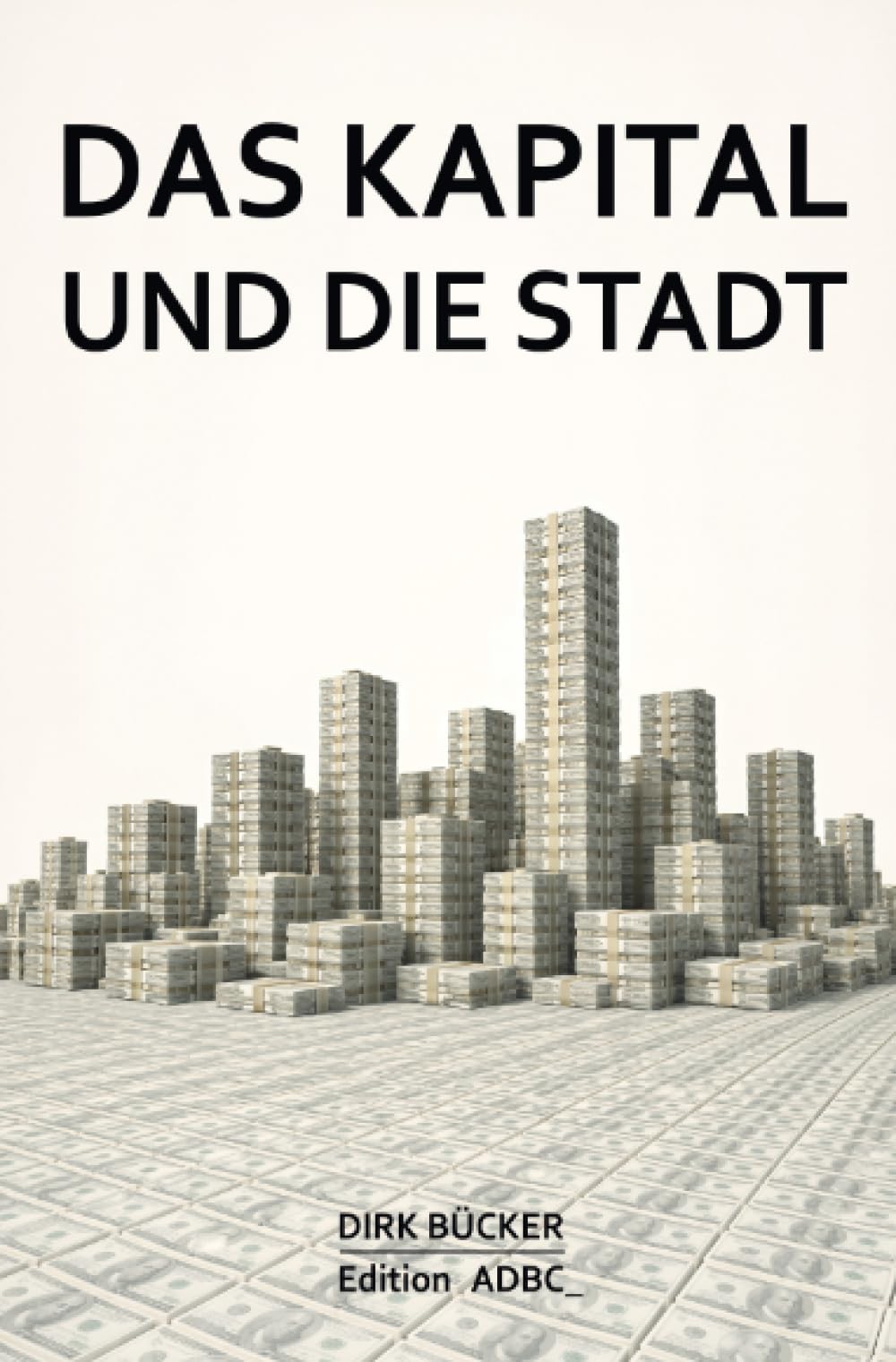 Das Kapital und die Stadt: Die Geschichte der Stadt aus der Perspektive der Finanzwelt
