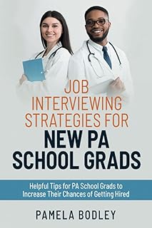 Job Interviewing Strategies for New PA School Grads: Helpful tips for PA school grads to increase their chances of getting hired.