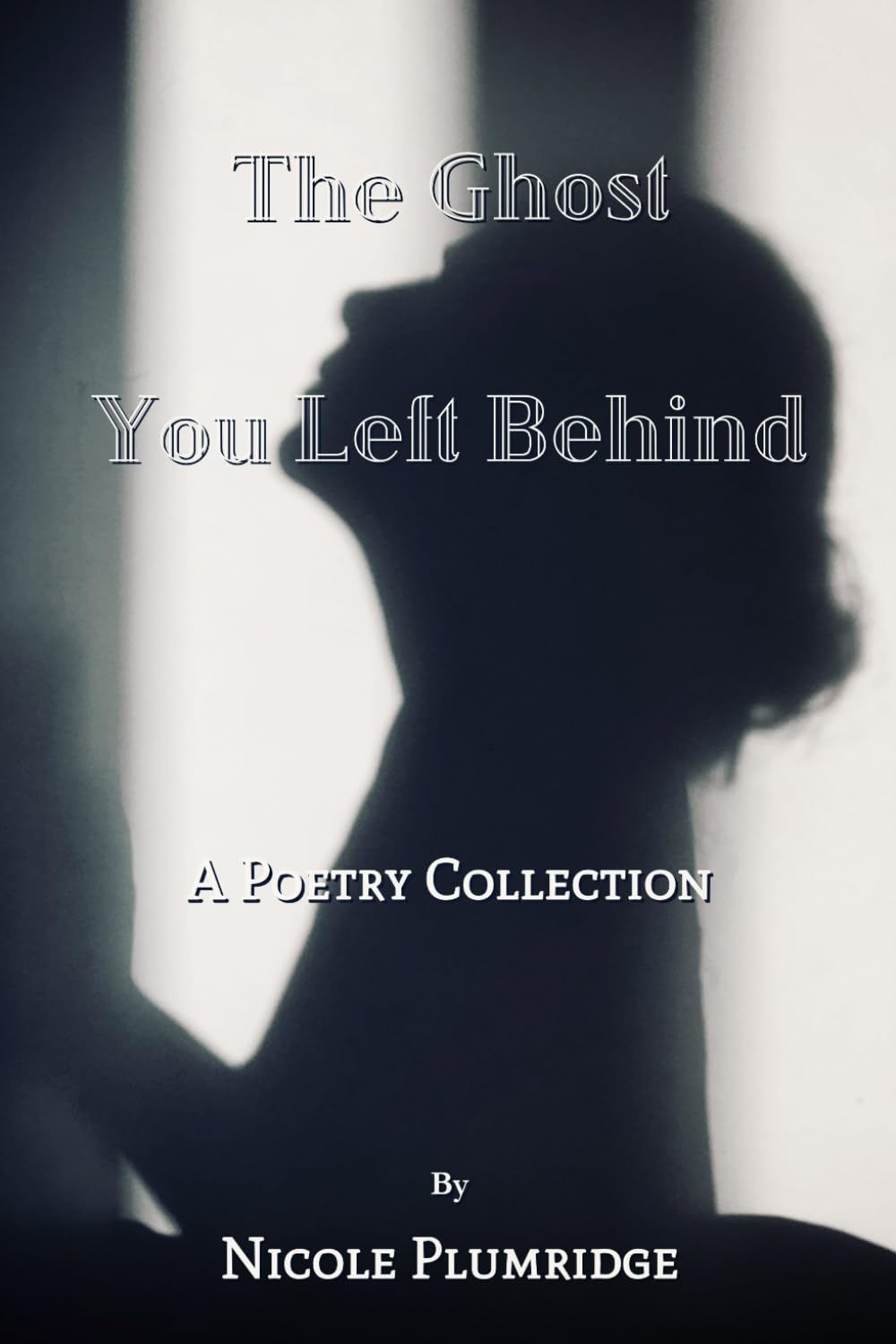 The Ghost You Left Behind: A Poetry Collection