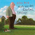 Mach mir den Garten, Liebling! (K)ein Landlust-Roman
