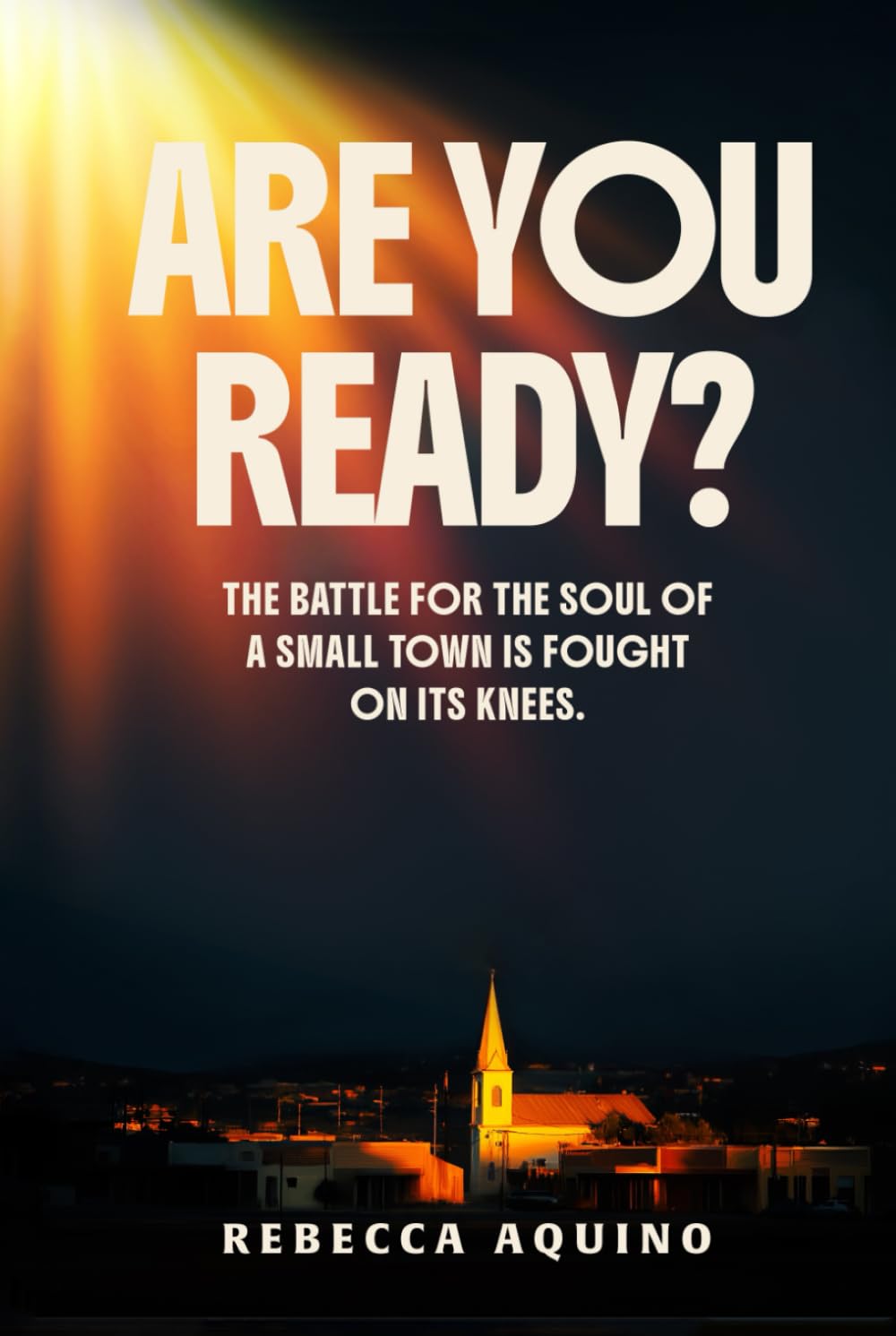 Are You Ready?: The Battle For The Soul Of a Small Town is Fought on Its Knees.