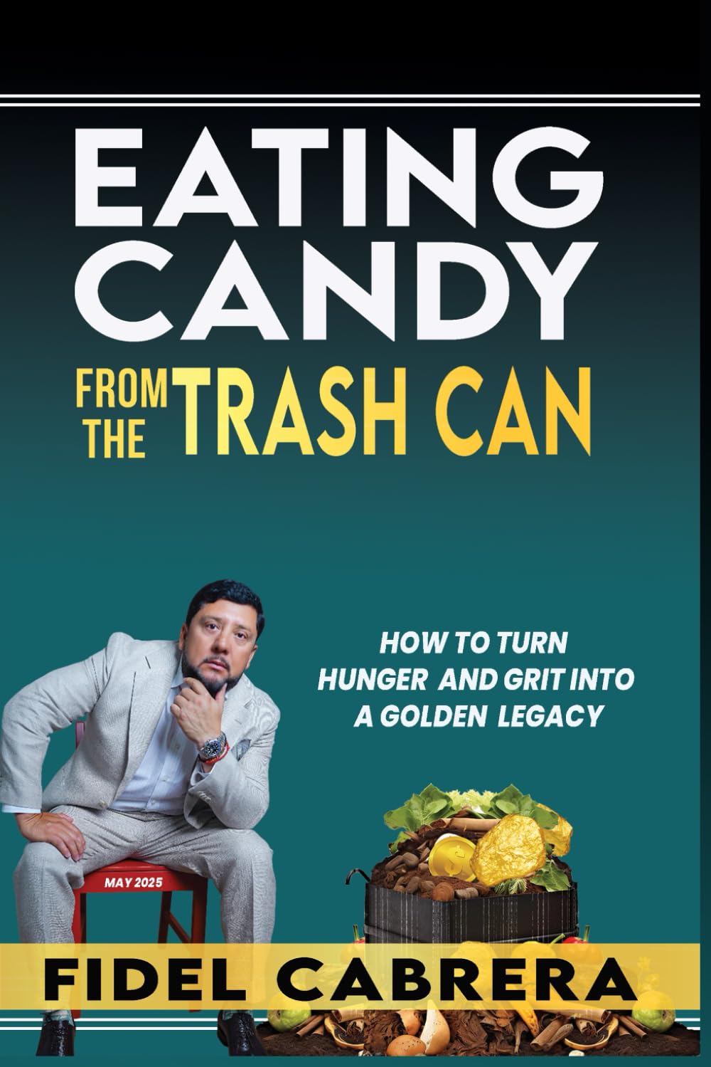 Eating Candy from the Trash Can: How to turn grit and hunger into a golden legacy