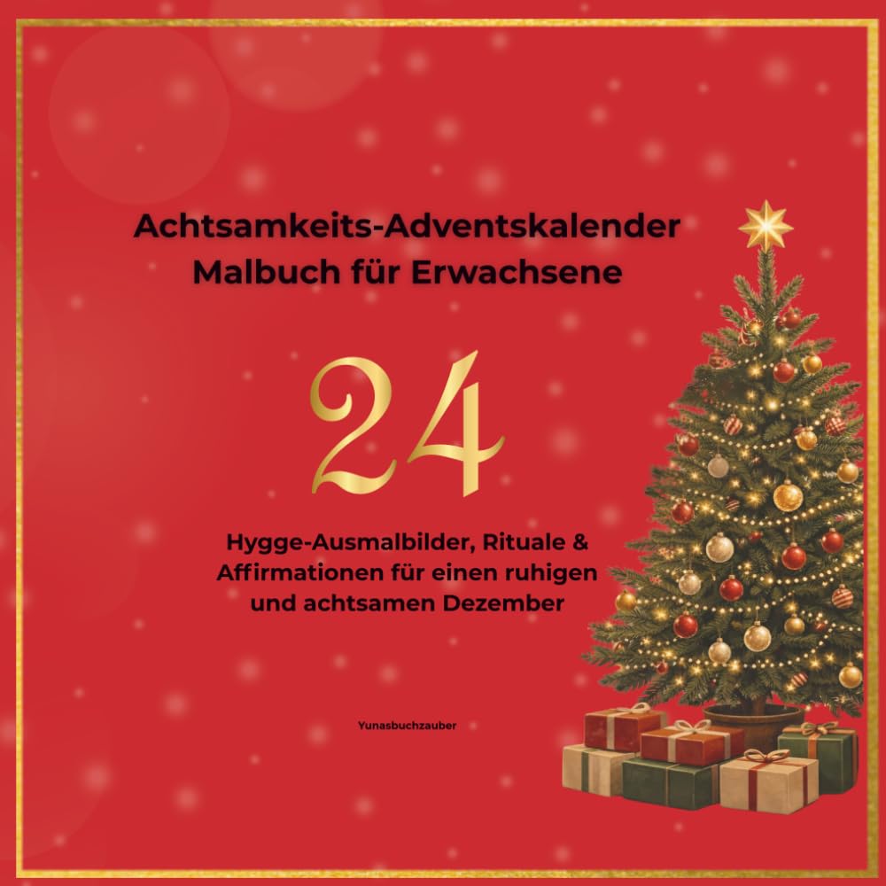 Achtsamkeits- Adventskalender Malbuch für Erwachsene: 24 Hygge- Ausmalbilder, Rituale & Affirmationen für einen ruhigen und achtsamen Dezember