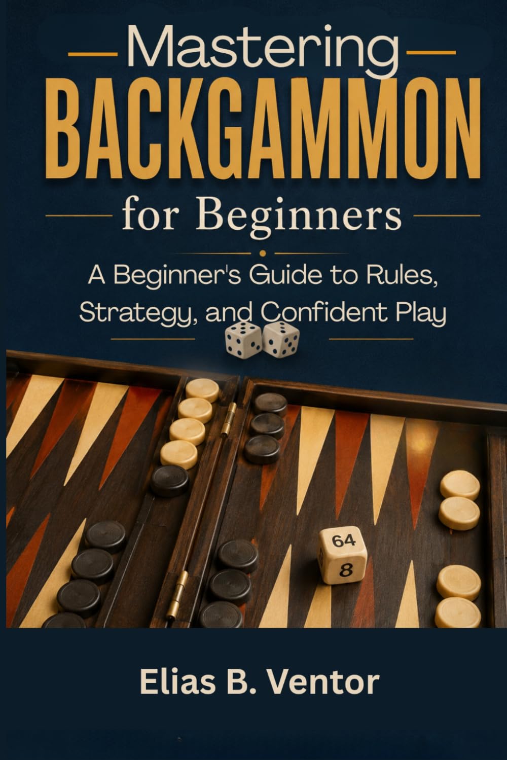 Mastering Backgammon for Beginners: A Beginner's Guide to Rules, Strategy, and Confident Play