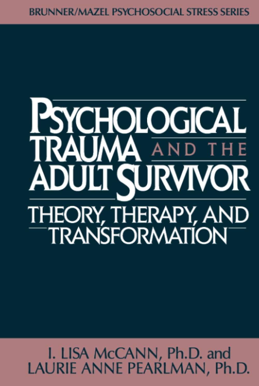 Psychological Trauma and the Adult Survivor: Theory, Therapy, and Transformation, (Brunner/Mazel Psychosocial Stress Series, No. 21) 1st Edition