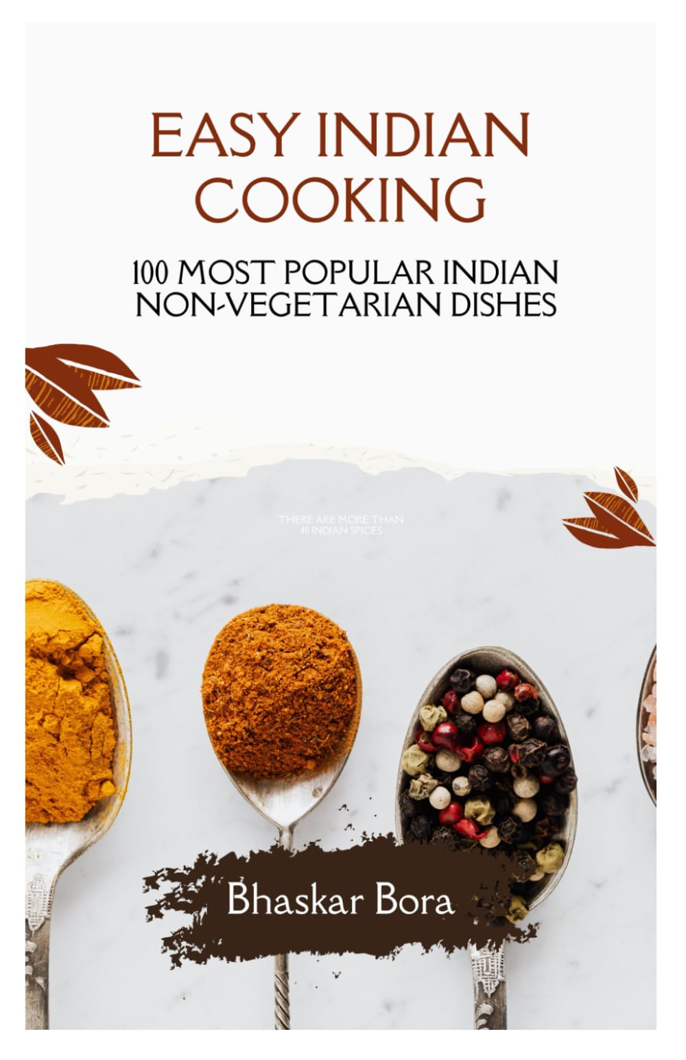 Easy Indian Cooking- 100 Most Popular Indian Non-Vegetarian Dishes (Cookbook)