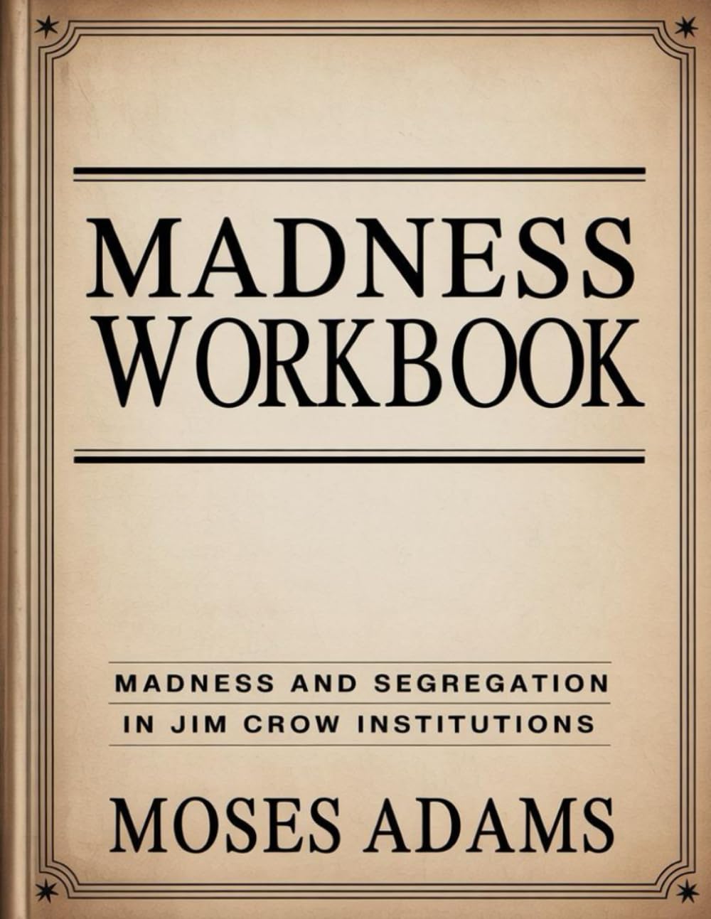 Madness Workbook: Madness and Segregation in Jim Crow Institutions