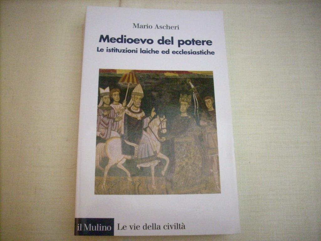 Medioevo Del Potere. Le Istituzioni Laiche Ed Ecclesiastiche - 4