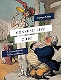  Consumptive Chic: A History of Beauty, Fashion, and Disease (English Edition)