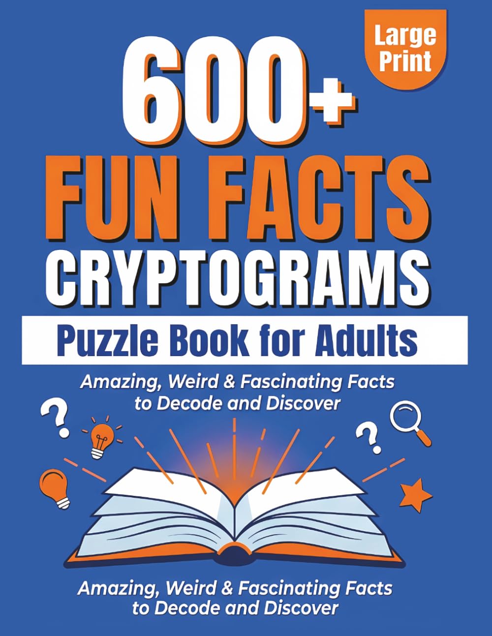 +600 Fun Facts Cryptograms Puzzle Book for Adults Large Print: Amazing, Weird & Fascinating Facts to Decode and Discover