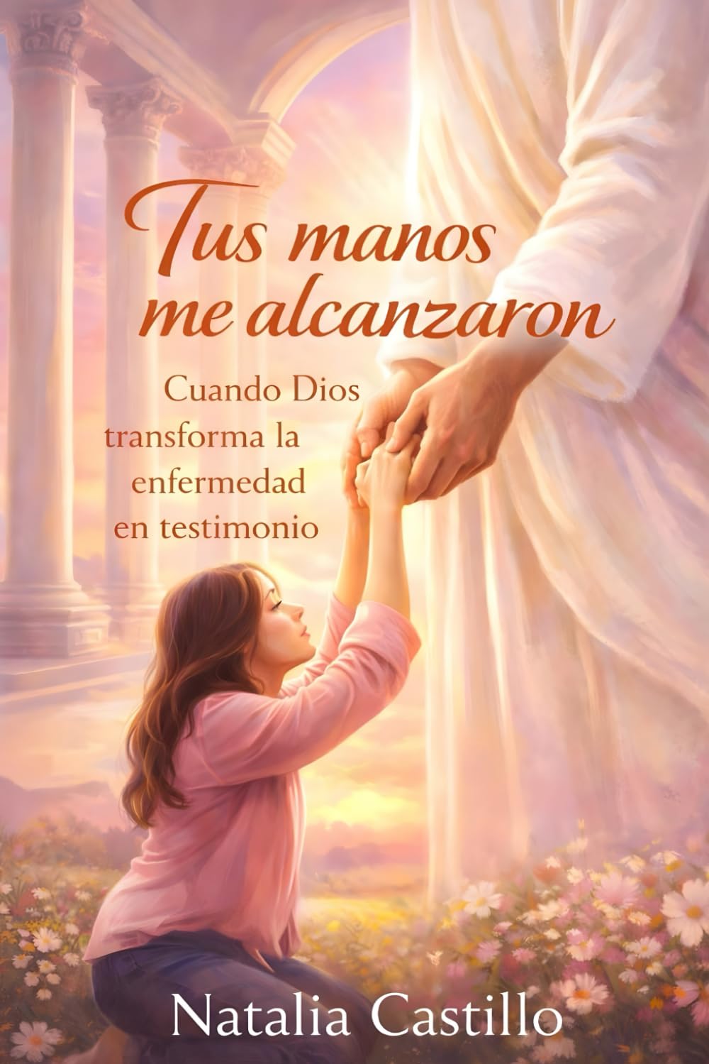 Tus manos me alcanzaron: cuando Dios transforma la enfermedad en testimonio