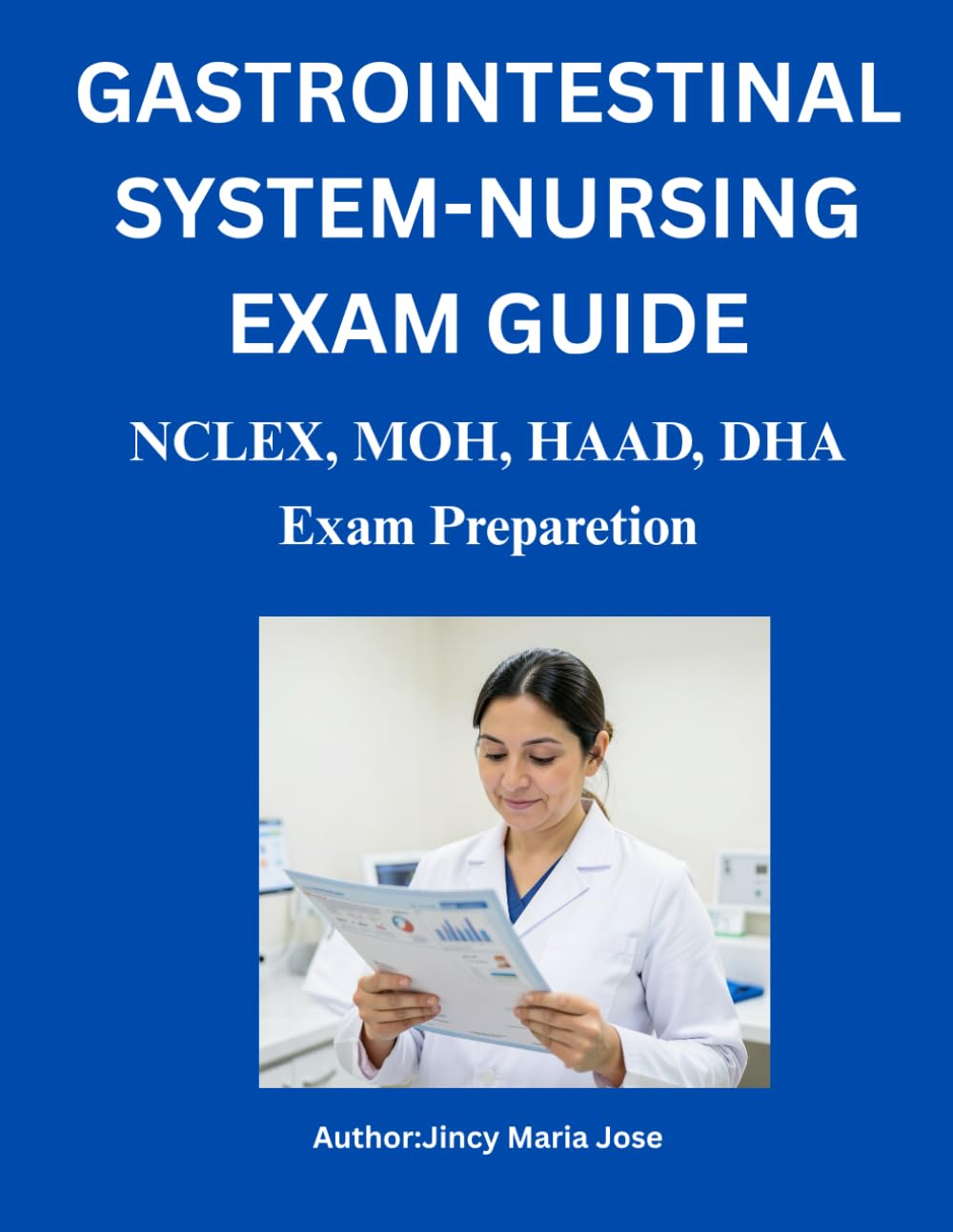Gastrointestinal System Nursing Exam Guide: Simplified Guide for NCLEX, MOH,HAAD and DHA Exams