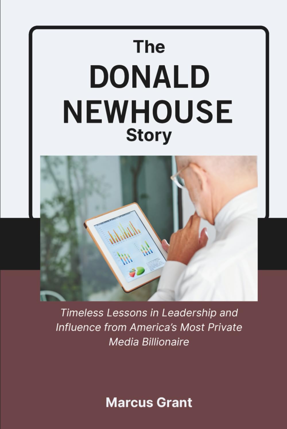 The Donald Newhouse Story: Timeless Lessons in Leadership and Influence from America’s Most Private Media Billionaire (Billionaire Minds: Stories of Grit and Greatness)