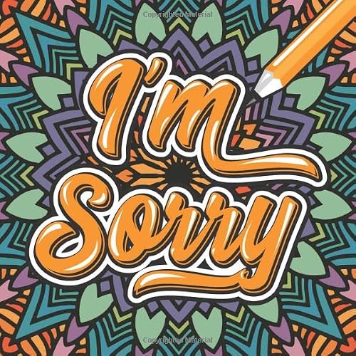 I'm Sorry: 26 Creative Ways to Apologize & Say I'm Sorry from A to Z. The Alphabet of Apology Coloring Book.