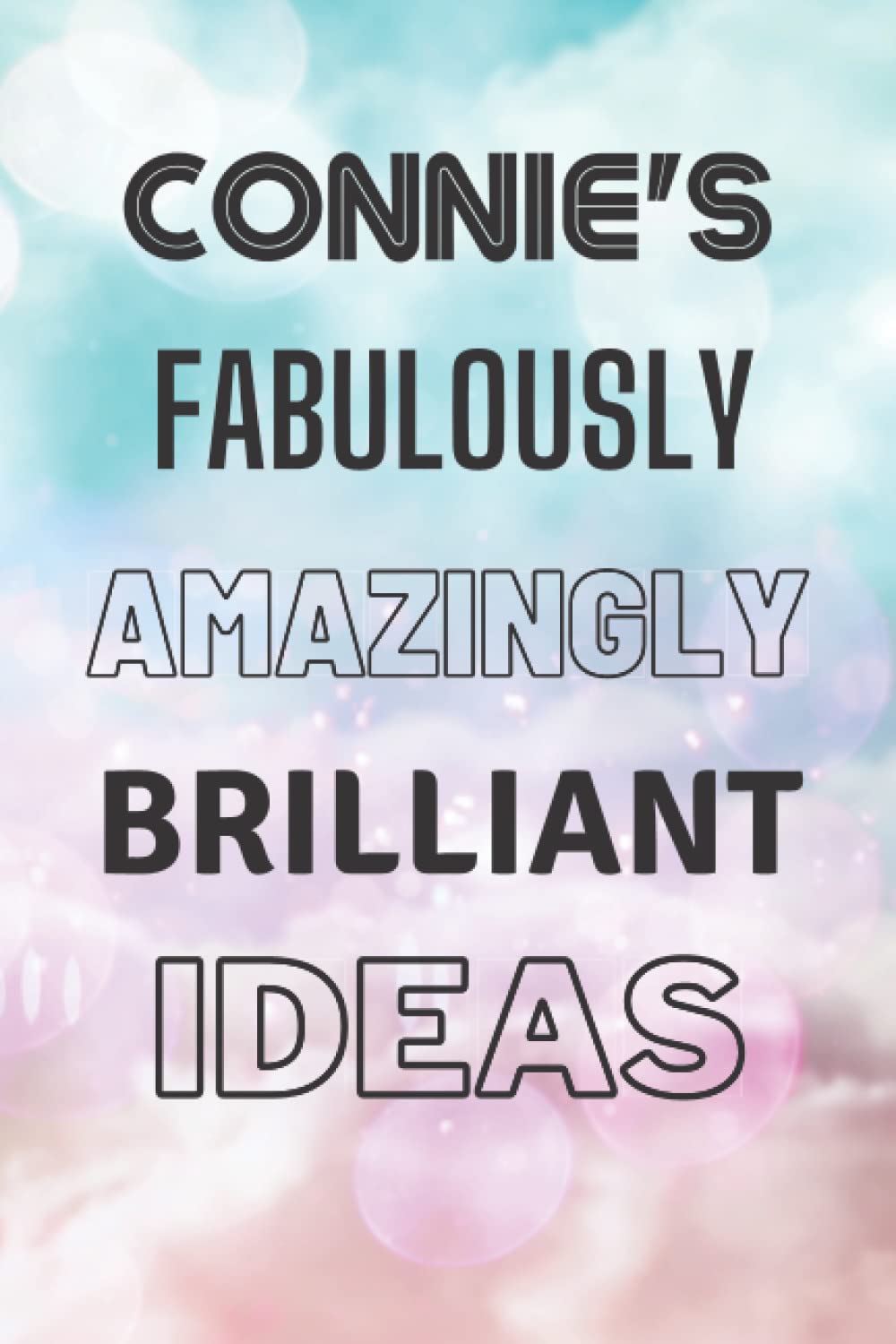 Connie's Fabulously Amazingly Brilliant Ideas: Personalised Name Journal for Connie - Lined Notebook Birthday Present for Connie - 6x9 inches - 110 pages